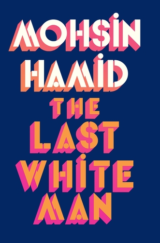 The Last White Man by Mohsin Hamed